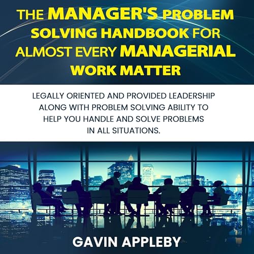 The Manager's Problem Solving Handbook for Almost Every Managerial Work Matter [Written by Gavin Appleby] episode artwork