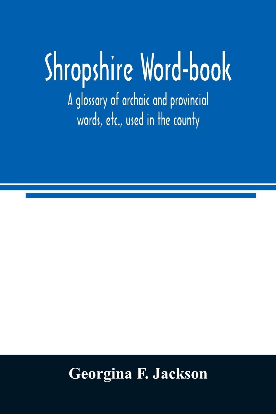 Shropshire word-book, a glossary of archaic and provincial words, etc., used in the county