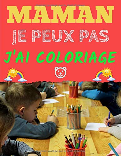 Télécharger Maman Je Peux Pas J'ai Coloriage: 50 dessins amusant a colorier pour les enfants de 4 ans et plus - Gratuit
