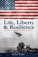 Life, Liberty & Resilience A Man's War On Three Fronts 1937250067 Book Cover