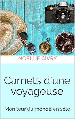 Télécharger Carnets d'une voyageuse: Mon tour du monde en solo Francais PDF