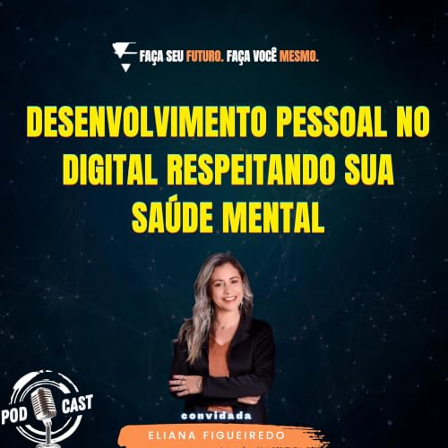 #469 Desenvolvimento pessoal no digital respeitando sua sa&uacute;de mental