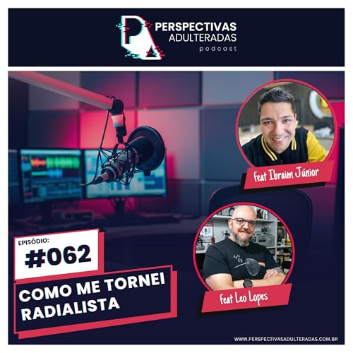 Perspectivas Adulteradas #062 - Como me tornei: Radialista