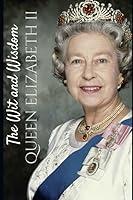 The Wit and Wisdom Queen Elizabeth II 1520987641 Book Cover