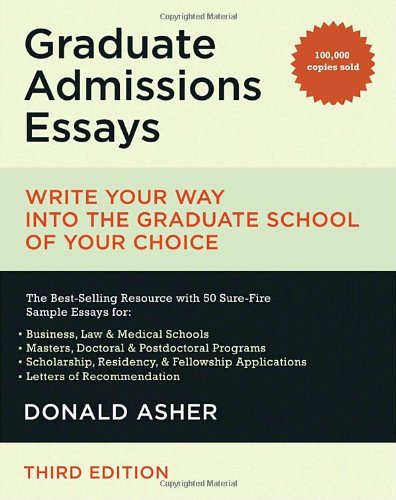 Graduate Admissions Essays: Write Your Way into the Graduate School of Your Choice