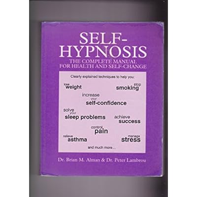 SELF-HYPNOSIS the Complete Manual for Health and Self-Change