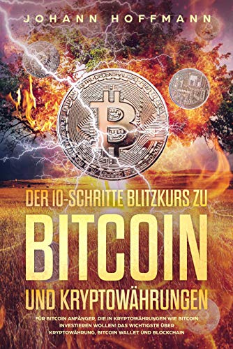 Der 10 Schritte Blitzkurs Zu Bitcoin Und Kryptowahrungen Fur Bitcoin Anfanger Die In Kryptowahrungen Wie Bitcoin Investieren Wollen Das Wichtigste Uber Kryptowahrung Bitcoin Wallet Und Blockchain Ebook Hoffmann Johann Amazon De Kindle Shop