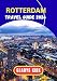 ROTTERDAM TRAVEL GUIDE 2026–2027: A Journey Through Europe’s Most Innovative City