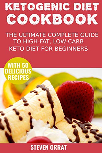 The Ketogenic Diet Cook Book: The Ultimate Complete Guide to High-Fat, Low-Carb Keto Diet For Beginners with 50 Delicious Ketogenic Recipes (Keto Series)