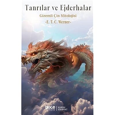 Tanrılar ve Ejderhalar / Gizemli &Ccedil;in Mitolojisi
