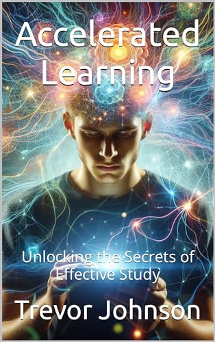 Accelerated Learning: Unlocking the Secrets of Effective Study (English Edition)