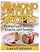 Almond Flour Recipes: Homemade Breads, Snacks and Sweets