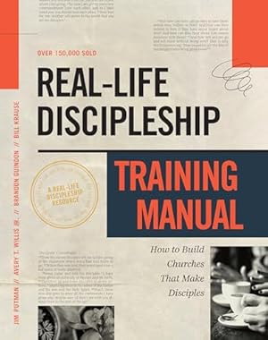 Real-Life Discipleship Training Manual: How to Build Churches That Make Disciples