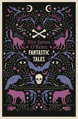 The Fantastic Tales of Fitz-James O'Brien: Fully Annotated Edition