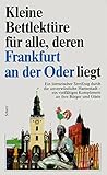  Kleine Bettlektüre für alle, deren Frankfurt an der Oder liegt: Ein literarischer Streifzug durch die unverwüstliche Hansestadt, ein vielfältiges Kompliment an ihre Bürger und Gäste