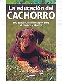 Educacion Del Cachorro, Una Completa Comunicacion Entre El Hombre Y El Perro (Grandes Guías De Animales)