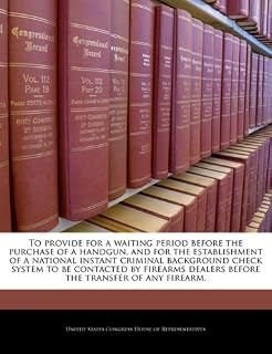 To provide for a waiting period before the purchase of a handgun, and for the establishment of a national instant criminal background check system to ... dealers before the transfer of any firearm.