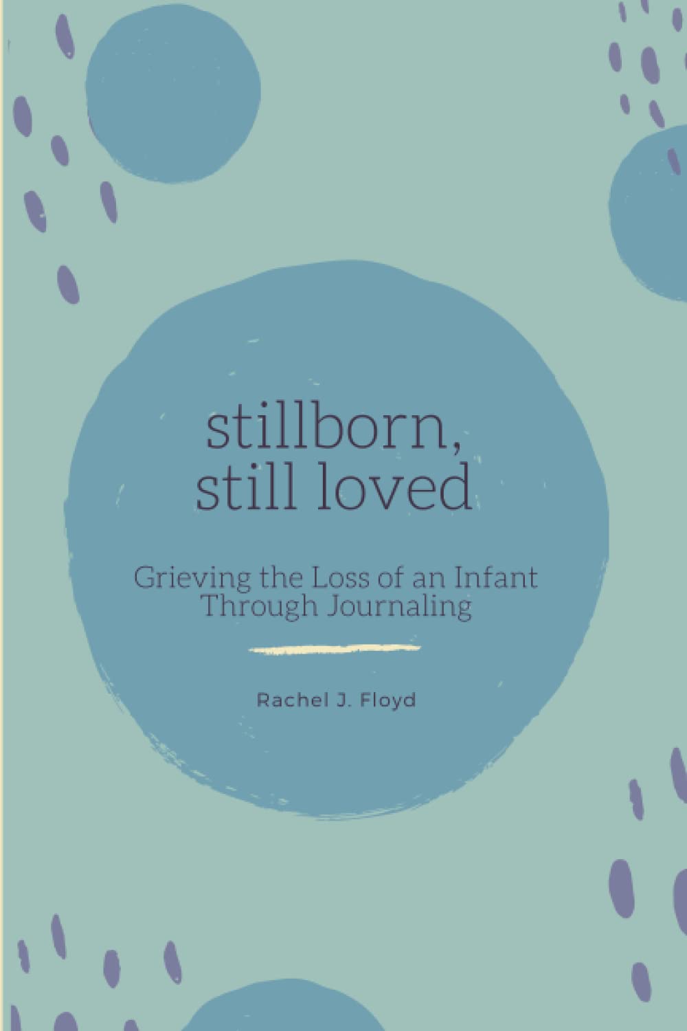 Stillborn, Still Loved: Grieving the Loss of an Infant Through Journaling