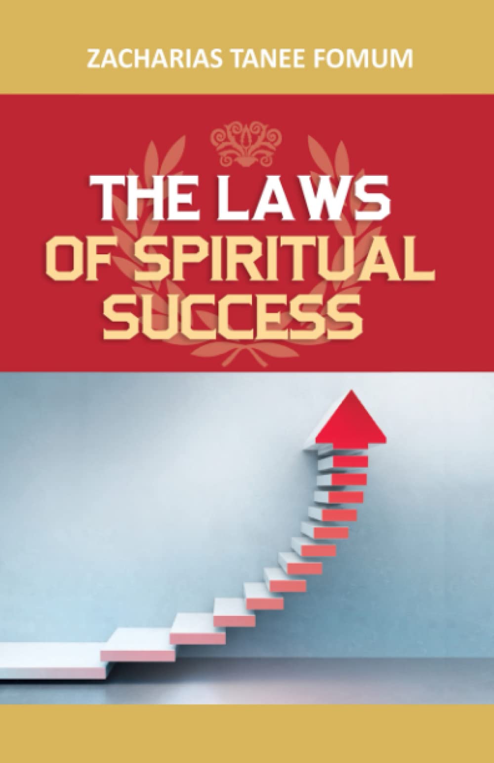 The Laws of Spiritual Success (Volume One) (Leading God's People)