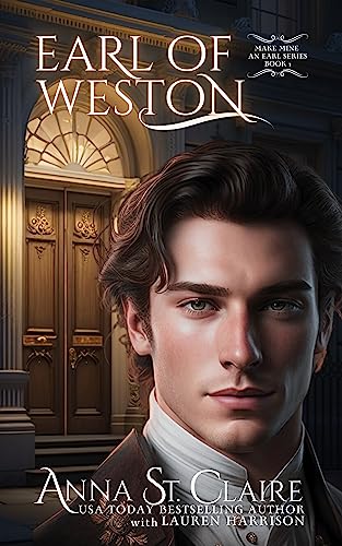 Earl of Weston: Wicked Regency Romance (Make Mine An Earl: A Regency Romance Intrigue and Suspense Series Book 1)