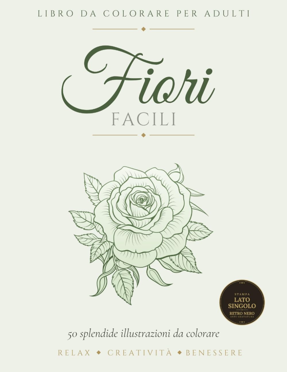 Fiori Facili: Libro da Colorare per Adulti con 50 Disegni Semplici e Rilassanti - Ideale per Principianti, Anziani e Chi Vuole Rilassarsi