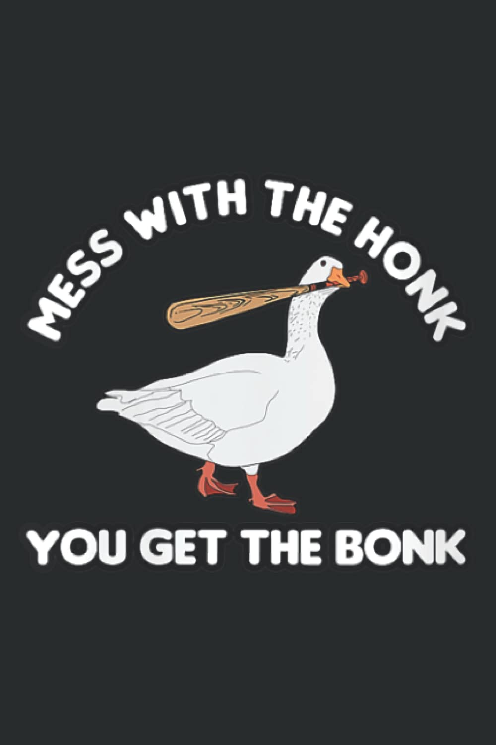 Goose Mess With the Honk You Get the Bonk Duck_2: Notebook with 6" x 9", 120 Pages: Planner, Diary, Lined College Ruled Paper, Journal, Matte Finish Cover.