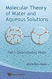 Molecular Theory of Water and Aqueous Solutions - Part 1: Understanding Water