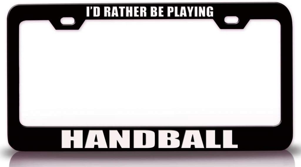 I'd Rather BE Playing Handball Sports Metal Car SUV Truck License Plate Frame Bl o12