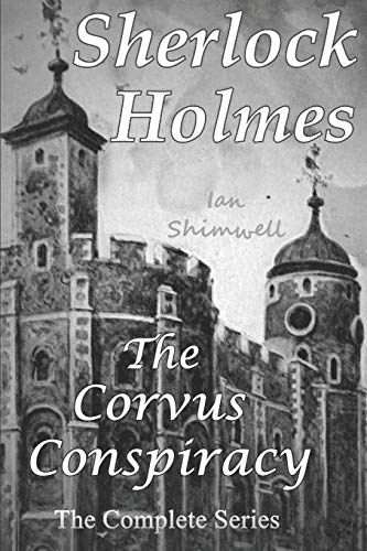 Sherlock Holmes The Corvus Conspiracy: The Complete Series (The Holmes and Watson Series)