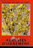  MES ARBUSTES D\'ORNEMENT / COLLECTION MES AMIES LES FLEURS.