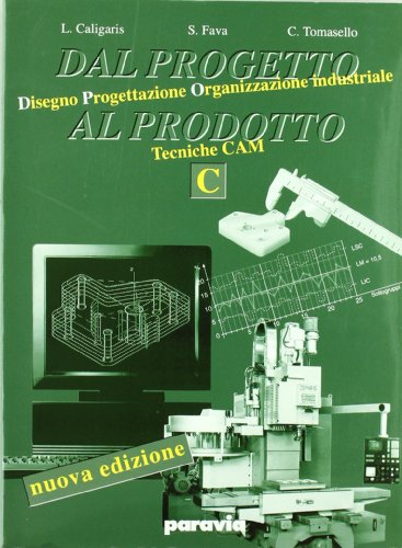 Dal progetto al prodotto. Con espansione online. Per gli Ist. tecnici industriali