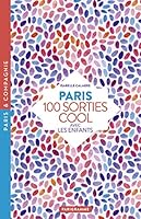 Paris , 100 sorties cool avec les enfants [ 100 cool Outings with the Kids ] guide (French Edition) 2373950219 Book Cover