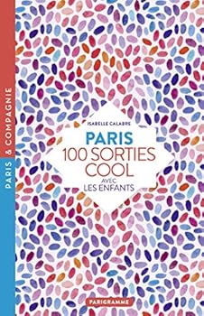 Paperback Paris , 100 sorties cool avec les enfants [ 100 cool Outings with the Kids ] guide (French Edition) [French] Book