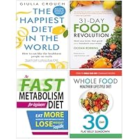 The Happiest Diet in the World, 31-Day Food Revolution, The Fast Metabolism Diet For Beginners & The Whole Food Healthier Lifestyle Diet 4 Books Collection Set