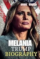 MELANIA TRUMP BIOGRAPHY: Her Rise from Humble Beginnings to Political Prominence B0F638LJV1 Book Cover