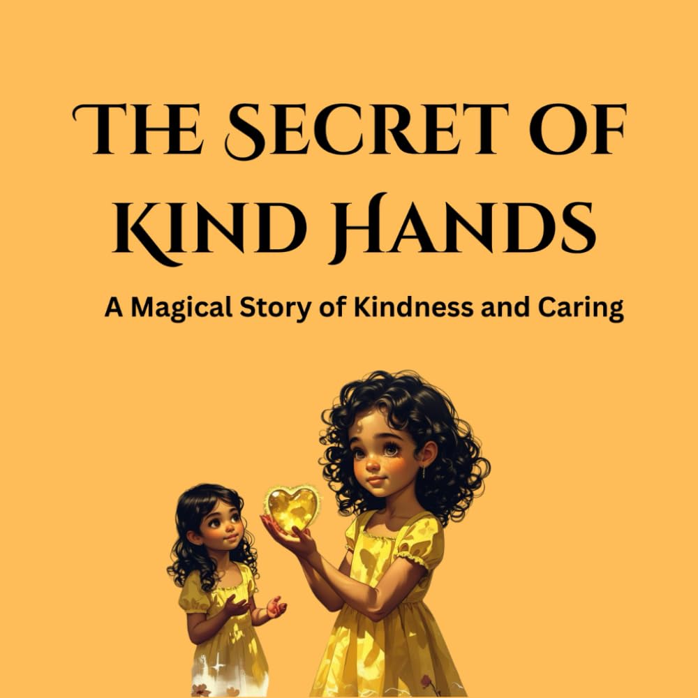The Secret of Kind Hands: A Magical Story of Kindness and Caring