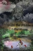 Under The Shadow Of The Moon: The story of Cleopatra Selene, Daughter of Cleopatra VII 1481143964 Book Cover