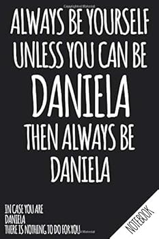 Paperback Always Be Yourself - Unless You Can Be DANIELA Then Always Be Daniela - Notebook: Name Personalized small blank dot grid Notebook Journal for Women & ... your Ideas - School Supply and Office Gift. Book