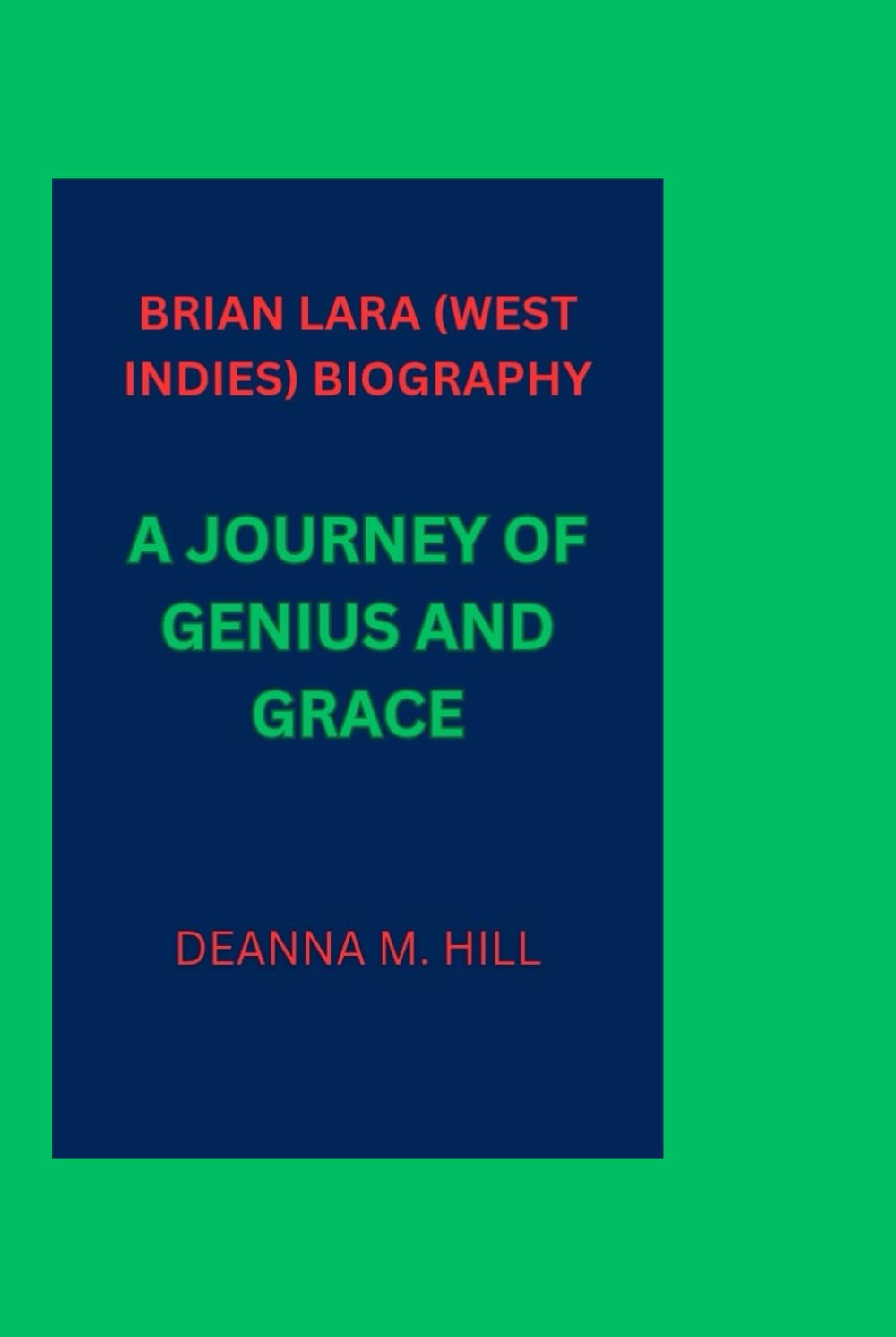 BRIAN LARA (WEST INDIES) BIOGRAPHY: A JOURNEY OF GENIUS AND GRACE