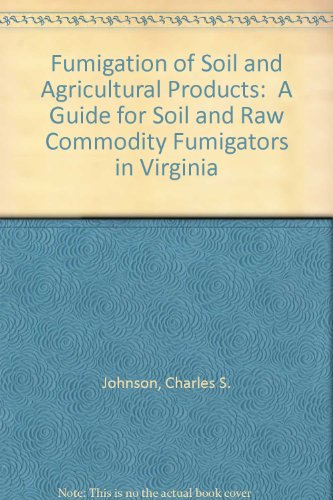 Fumigation of Soil and Agricultural Products: A Guide for Soil and Raw Commodity Fumigators in Virginia