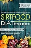 Sirtfood Diät Kochbuch: 111 leckere Rezepte für Frauen: wie sie stressfrei abnehmen können - inkl. 21-Tage Diätplan um den Stoffwechsel anzuregen und die Fettverbrennung zu steigern
