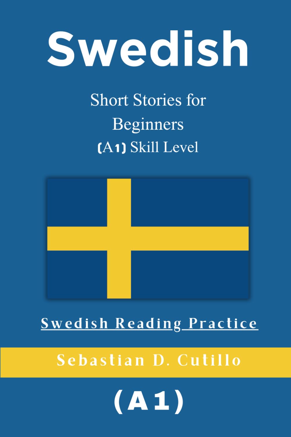 Swedish Short Stories for Beginners (A1) Skill Level - Swedish Reading Practice (Swedish Short Stories (CEFR Leveled Language Learning))
