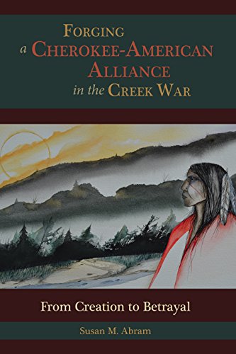 Forging a Cherokee-American Alliance in the Creek War: From Creat...