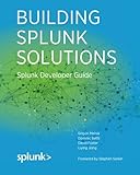 Building Splunk Solutions: Splunk Developer Guide (Splunk Developer Guides) (Volume 1)