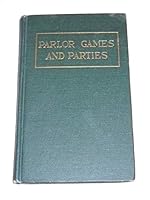 Parlor Games and Parties for Young and Old. Amusement Ideas for All the Family for All the Year. B001HBZ0L0 Book Cover