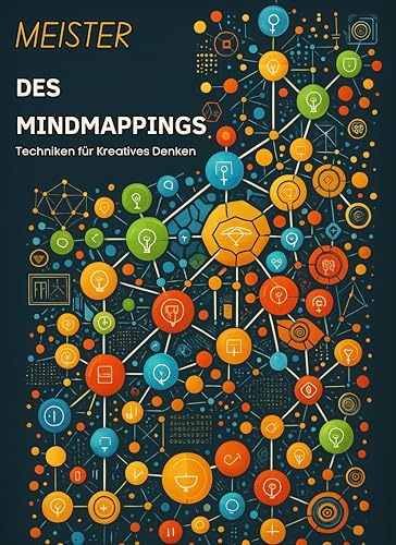 MEISTER DES MINDMAPPINGS: Techniken für Kreatives Denken