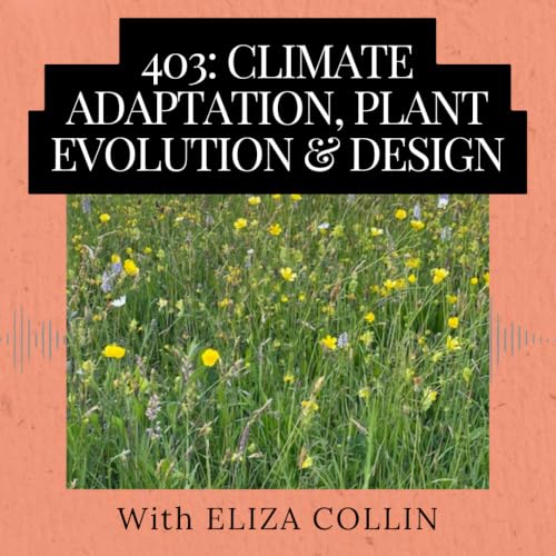 Episode 403: Climate Adaptation, Plant Evolution & Design