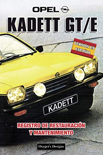 OPEL KADETT GT/E: REGISTRO DE RESTAURACIÓN Y MANTENIMIENTO (Ediciones en español) (Spanish Edition OPEL KADETT GT/E: REGISTRO DE RESTAURACIÓN Y MANTENIMIENTO (Ediciones en español) (Spanish Edition