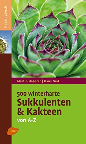 500 winterharte Sukkulenten und Kakteen: Von A - Z (Katalogbuch) 500 winterharte Sukkulenten und Kakteen: Von A - Z (Katalogbuch)