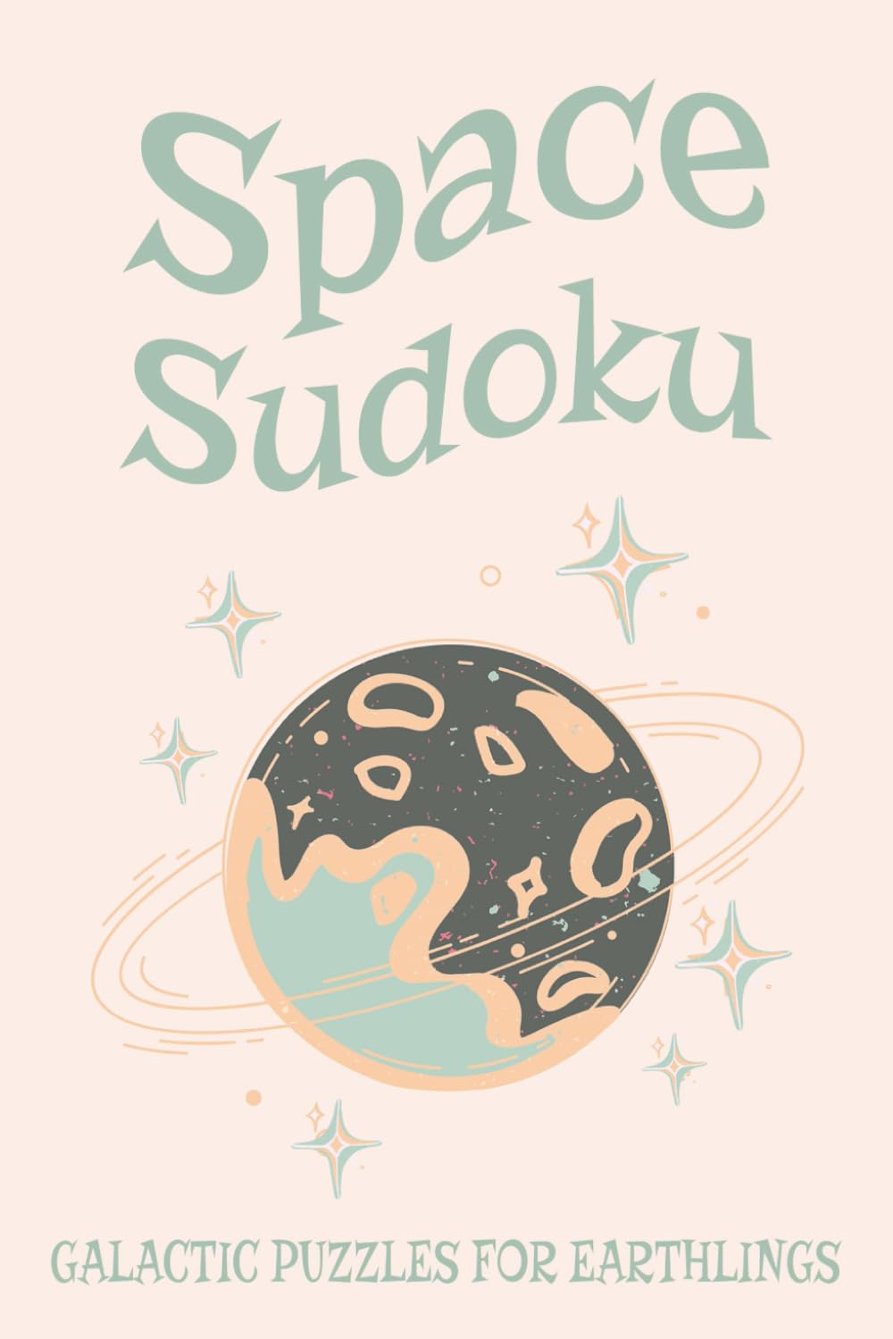Space Sudoku Puzzle Book: Sudoku Puzzles about Space | Galactic Puzzles For Earthlings | 6x9 Inches, 110 Pages | 50+ Puzzles | Solutions Included